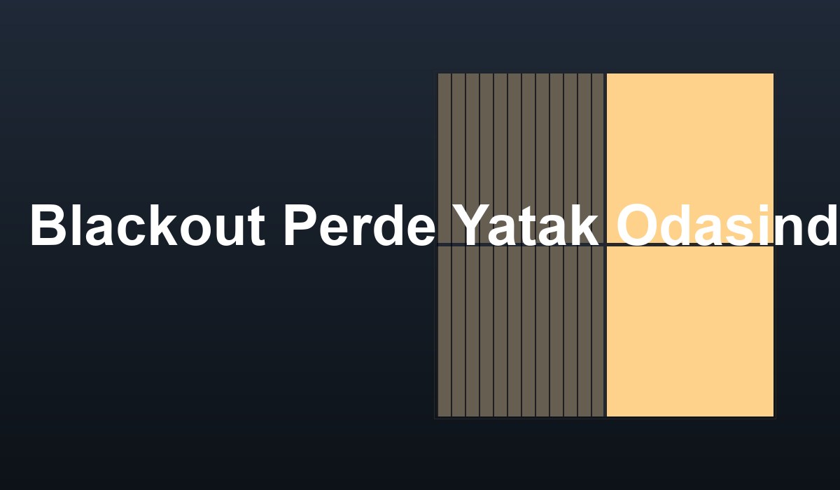 Blackout Perde Yatak Odasında Neden Vazgeçilmez?